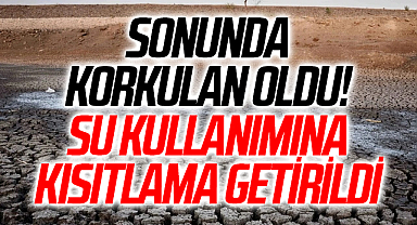Sonunda korkulan oldu! Su kullanımına kısıtlama getirildi