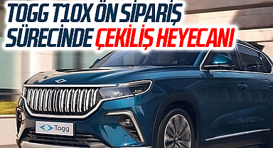 Togg T10X ön sipariş sürecinde çekiliş heyecanı
