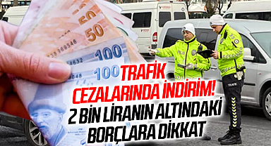 Trafik cezalarında indirim! 2 bin liranın altındaki borçlara dikkat