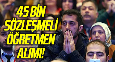 45 bin sözleşmeli öğretmen alımı!