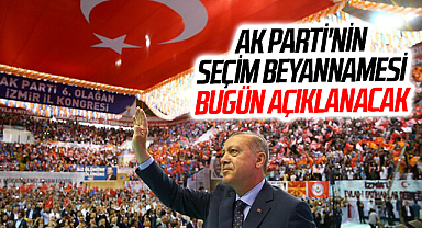 AK Parti'nin seçim beyannamesi bugün açıklanacak