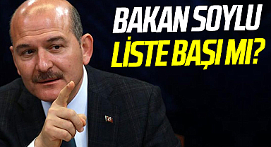 Bakan Süleyman Soylu Liste Başı Mı?