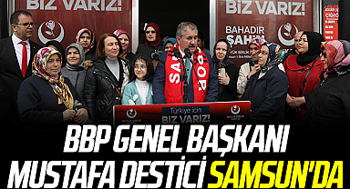 BBP Genel Başkanı Mustafa Destici Samsun'da
