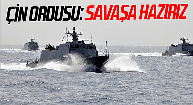 Çin ordusu: Savaşa hazırız
