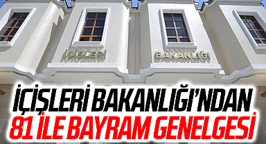 İçişleri Bakanlığı’ndan 81 ile bayram genelgesi