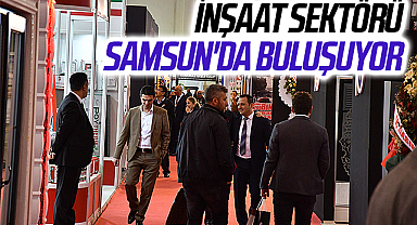İnşaat sektörü Samsun'da buluşuyor