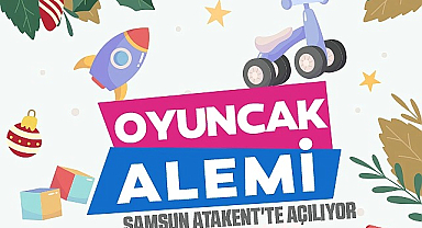 Oyuncak Alemi Kapılarını Açıyor! Samsun'da Yeni Bir Eğlence ve Alışveriş Noktası
