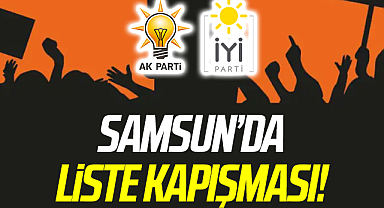 Samsun'da Liste Kapışması!
