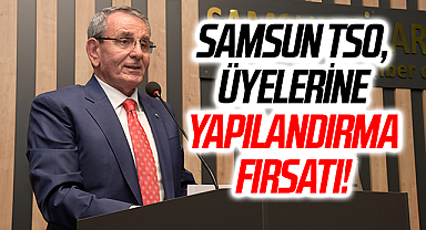 Samsun TSO, Üyelerine Yapılandırma Fırsatı!