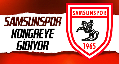 Samsunspor kongreye gidiyor!