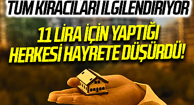 Tüm Kiracıları İlgilendiriyor! 11 lira için yaptığı herkesi hayrete düşürdü!
