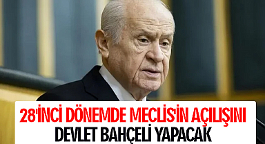 28'inci Dönemde Meclis'in açılışını Devlet Bahçeli yapacak