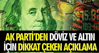 AK Parti’den döviz ve altın için dikkat çeken açıklama