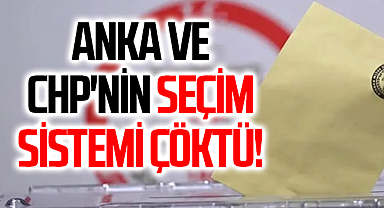 Anka ve CHP'nin seçim sistemi çöktü!