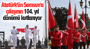 Atatürk'ün Samsun'a çıkışının 104. yıl dönümü kutlanıyor