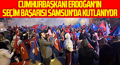 Cumhurbaşkanı Erdoğan'ın seçim başarısı Samsun'da kutlanıyor