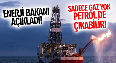 Enerji Bakanı Açıkladı: Sadece Gaz Yok Petrol de Çıkabilir