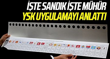 İşte Sandık, İşte Mühür! YSK Uygulamayı Anlattı