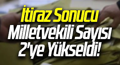 İtiraz Sonucu Milletvekili Sayısı 2'ye Yükseldi!