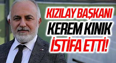 Kızılay Başkanı Kerem Kınık İstifa Etti!