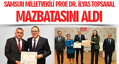 Samsun Milletvekili Prof. Dr. İlyas Topsakal Mazbatasını Aldı