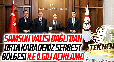 Samsun Valisi Dağlı'dan Orta Karadeniz Serbest Bölgesi ile ilgili açıklama