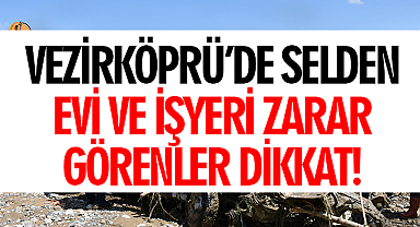 Samsun Vezirköprü’de Evi ve İşyeri Zarar Görenler Dikkat!