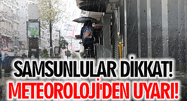 Samsunlular Dikkat! Meteoroloji'den Uyarı!