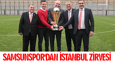 Samsunspor'dan İstanbul Zirvesi