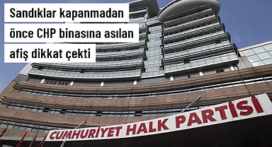Sandıklar kapanmadan önce CHP Genel Merkezi'ne Kılıçdaroğlu pankartı asıldı
