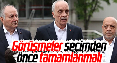TÜRK-İŞ ve HAK-İŞ: Görüşmeler seçimden önce tamamlanmalı