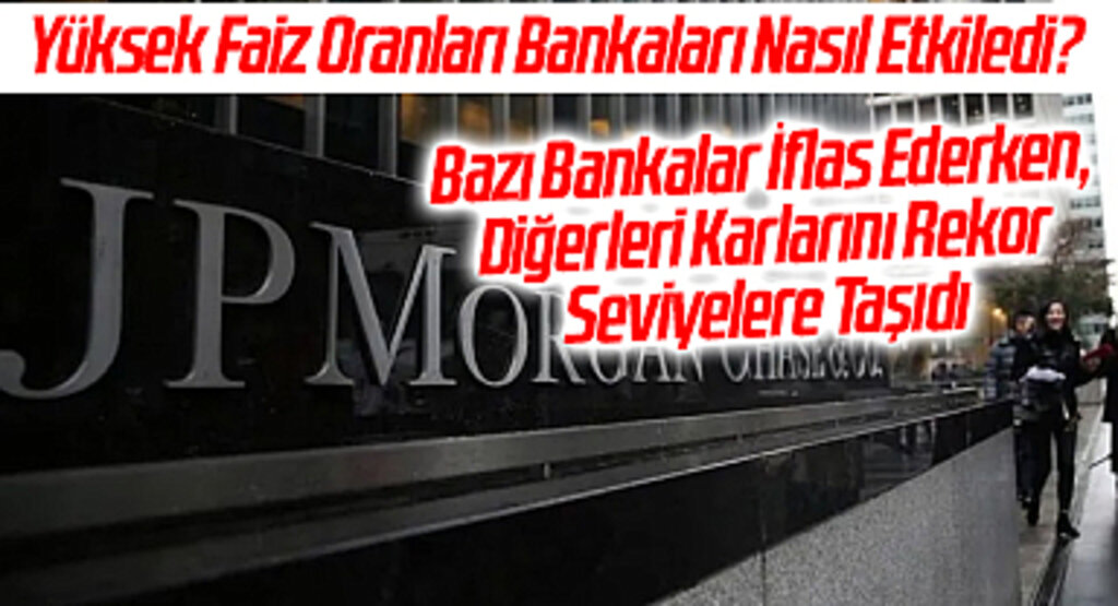 Yüksek Faiz Oranları Bankaları Nasıl Etkiledi? Bazı Bankalar İflas Ederken, Diğerleri Karlarını Rekor Seviyelere Taşıdı