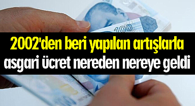2002'den beri yapılan artışlarla asgari ücret nereden nereye geldi