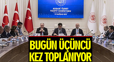 Asgari ücret tespit komisyonu bugün üçüncü kez toplanıyor