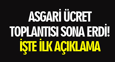 Asgari Ücret Toplantısı Sona Erdi! İşte İlk Açıklama