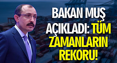 Bakan Muş Açıkladı: Tüm Zamanların Rekoru!