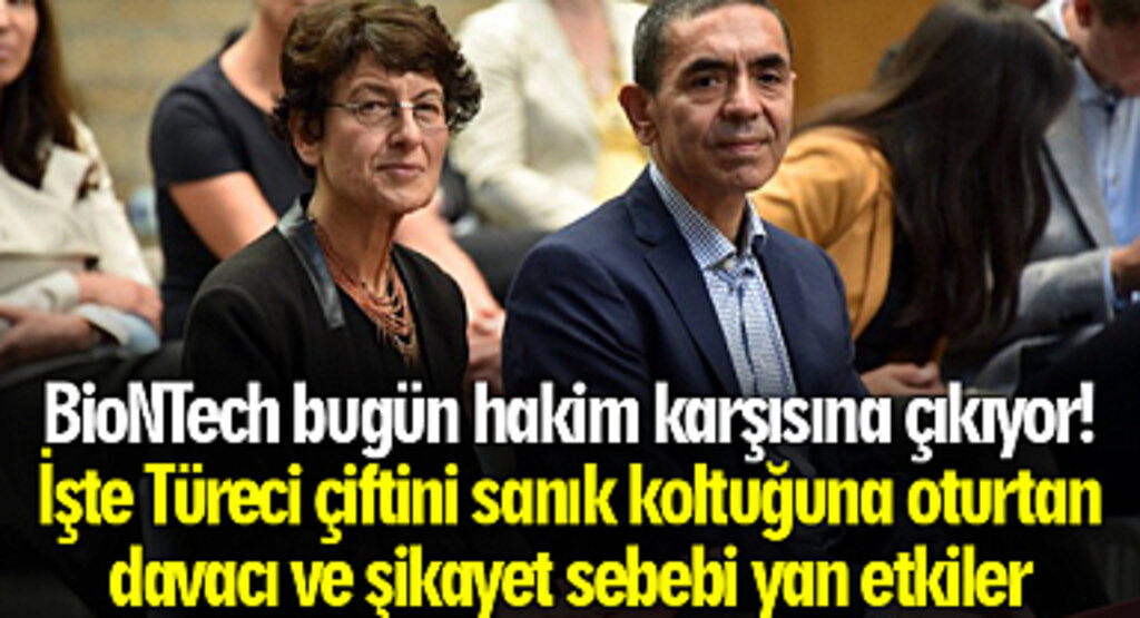 BioNTech bugün hakim karşısına çıkıyor! İşte Türeci çiftini sanık koltuğuna oturtan davacı ve şikayet sebebi yan etkiler