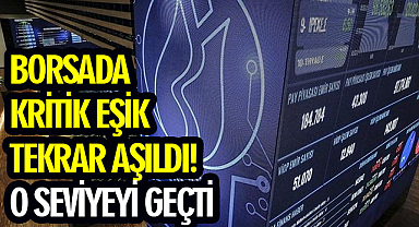 Borsada kritik eşik tekrar aşıldı! O seviyeyi geçti