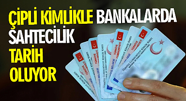 Çipli kimlikle bankalarda sahtecilik tarih oluyor