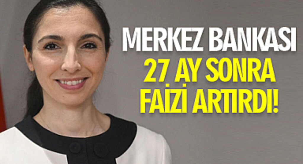 Merkez Bankası faiz kararını verdi! 27 ay sonra ilk kez faiz artırımı kararı verildi