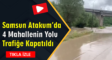 Samsun Atakum'da 4 Mahallenin Yolu Trafiğe Kapatıldı