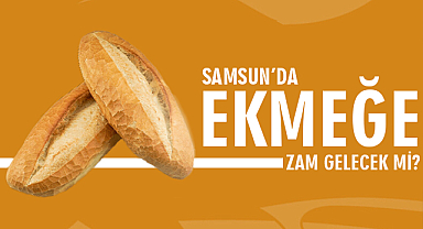 Samsun'da Ekmeğe Zam Gelecek Mi?