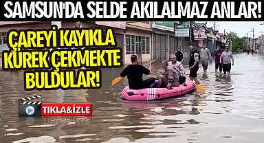 Samsun'da Selde Akılalmaz Anlar! Çareyi Kayıkla Kürek Çekmekte Buldular!