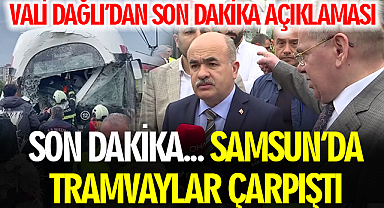 Samsun'da Tramvay Kazasıyla İlgili Vali Dağlı'dan Son Dakika Açıklaması
