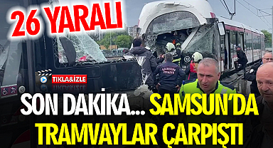 Samsun'da tramvaylar çarpıştı: 26 kişi yaralandı