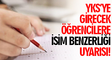 Samsun'da YKS’ye girecek öğrencilere isim benzerliği uyarısı!