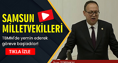 Samsun Milletvekilleri TBMM'de yemin ederek göreve başladılar!