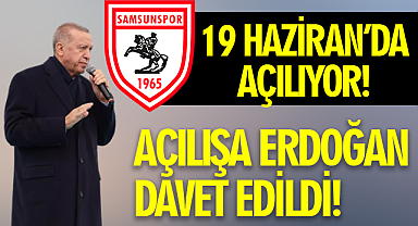 Samsunspor 19 Haziran'da Açılışını Yapacak! Cumhurbaşkanı Erdoğan Davet Edildi