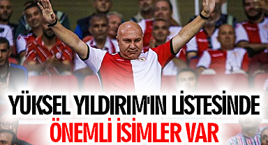 Samsunspor Başkanı Yüksel Yıldırım'ın Listesinde Önemli İsimler Var!