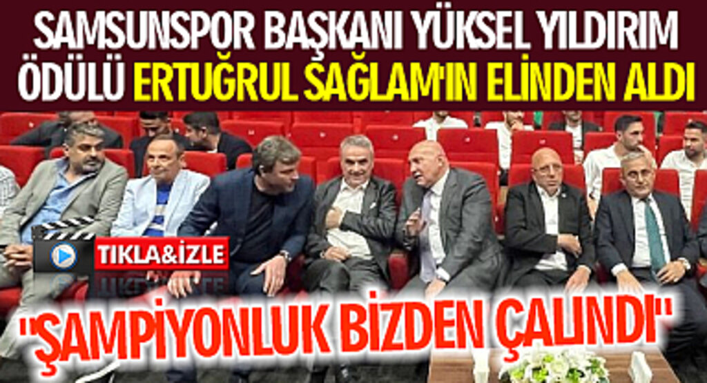 Samsunspor Başkanı Yüksel Yıldırım Ödülü Ertuğrul Sağlam'ın Elinden Aldı